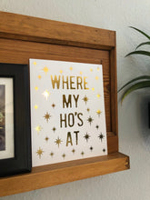 Load image into Gallery viewer, Where My Ho's At Gold Foil Print