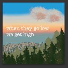 Load image into Gallery viewer, When They Go Low, We Get High Sticker