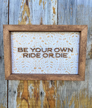 Load image into Gallery viewer, Be Your Own Ride or Die Sign
