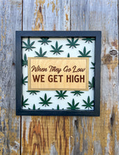 Load image into Gallery viewer, When They Go Low, We Get High Sign