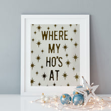 Load image into Gallery viewer, Where My Ho's At Gold Foil Print