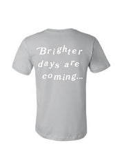 Load image into Gallery viewer, Brighter Days Are Coming T-Shirt