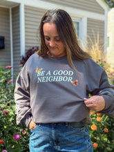 Load image into Gallery viewer, Be A Good Neighbor T-Shirt and Sweatshirt
