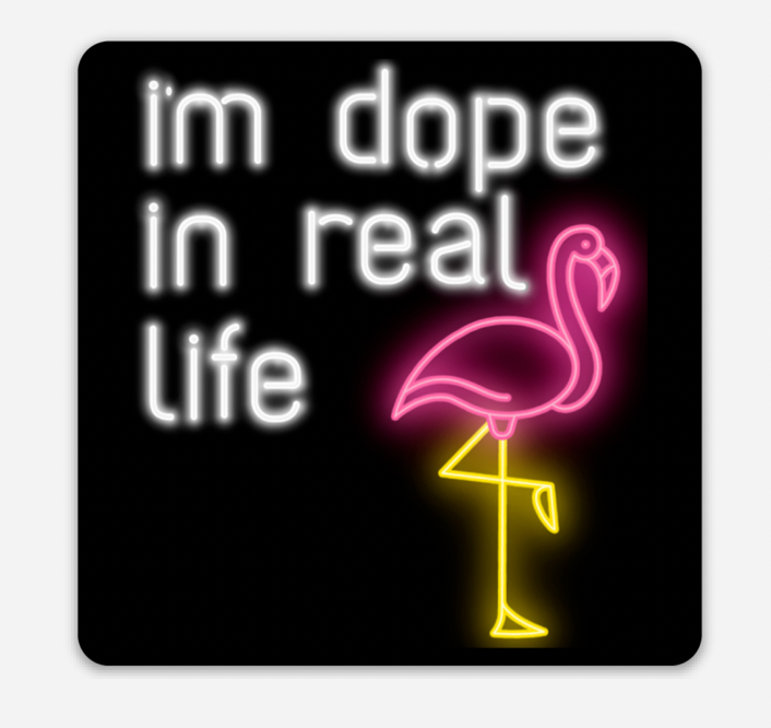 I'm Dope In Real Life Sticker