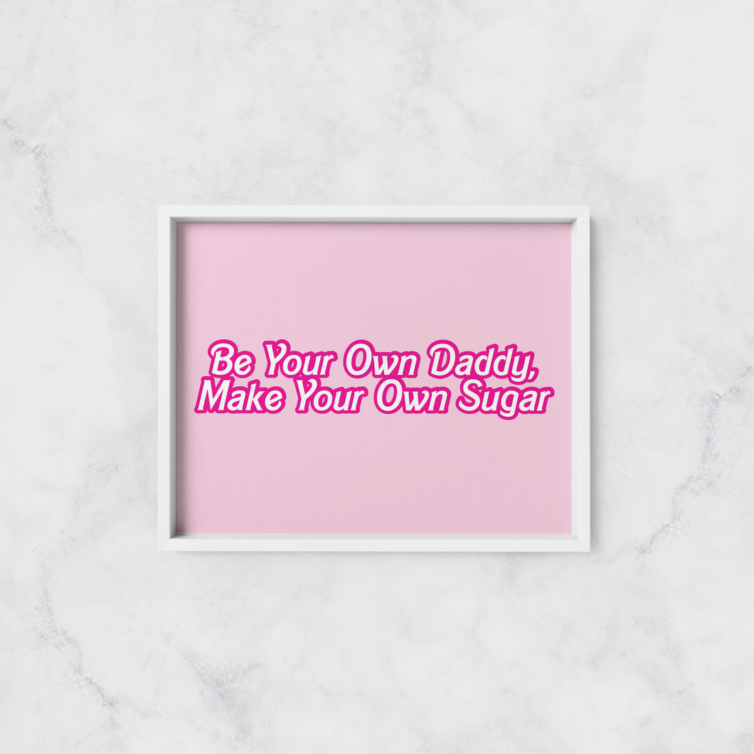 Be Your Own Daddy Print