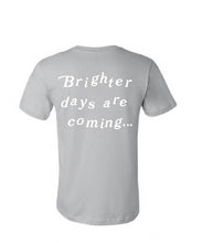 Load image into Gallery viewer, Brighter Days Are Coming T-Shirt
